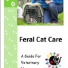 Feral Cat Care for Vet Nurses Manual